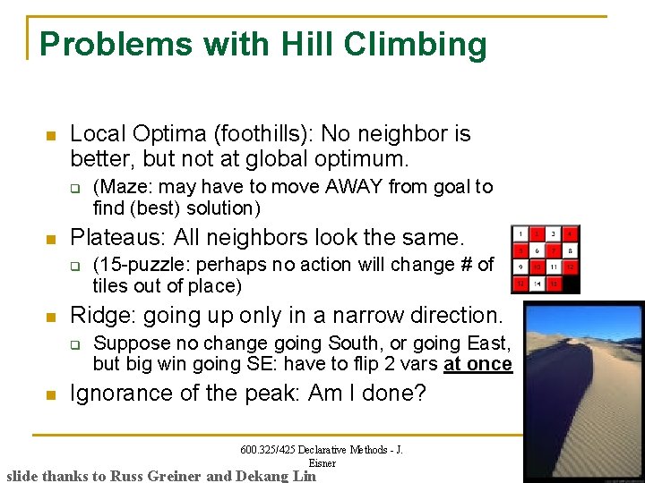 Problems with Hill Climbing n Local Optima (foothills): No neighbor is better, but not