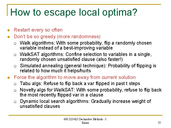 How to escape local optima? n n n Restart every so often Don’t be