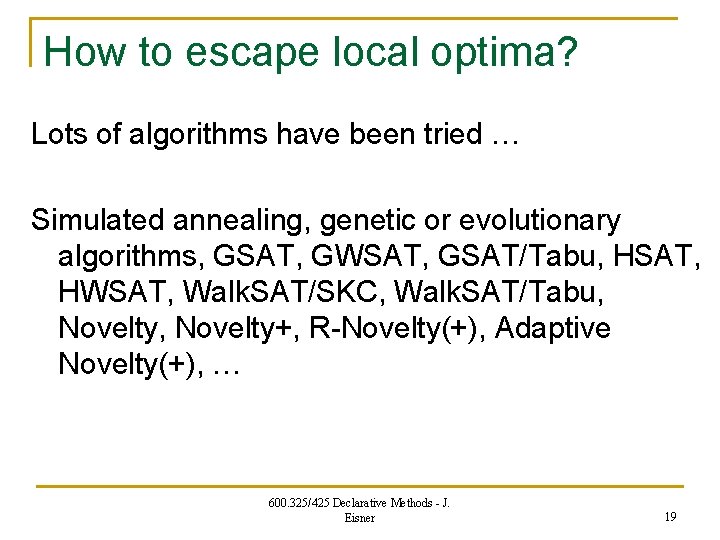 How to escape local optima? Lots of algorithms have been tried … Simulated annealing,