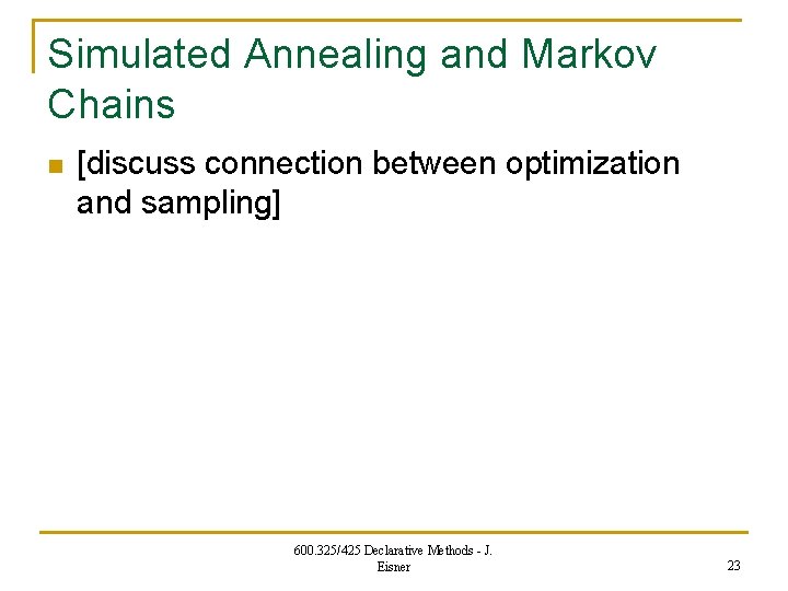 Simulated Annealing and Markov Chains n [discuss connection between optimization and sampling] 600. 325/425