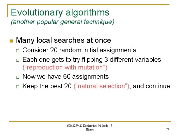 Evolutionary algorithms (another popular general technique) n Many local searches at once q q