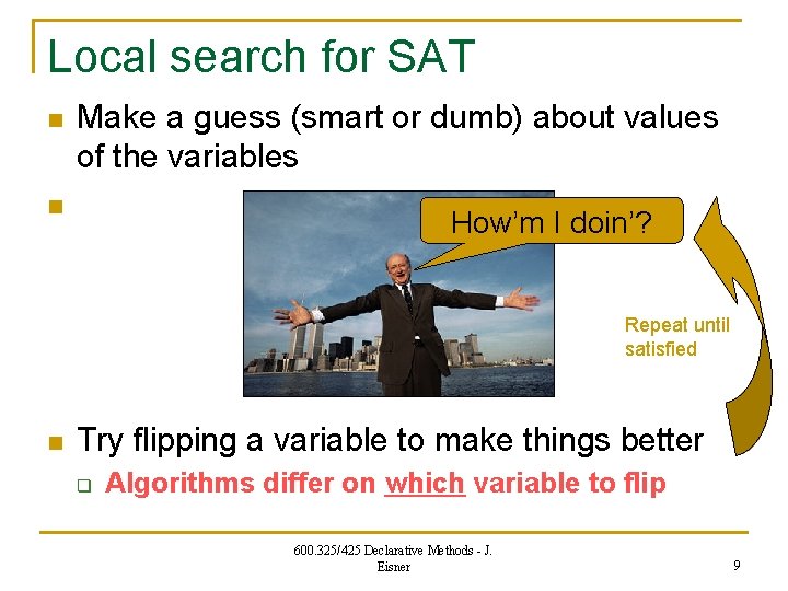 Local search for SAT n Make a guess (smart or dumb) about values of