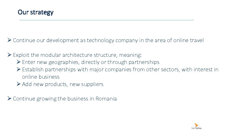 Our strategy Ø Continue our development as technology company in the area of online