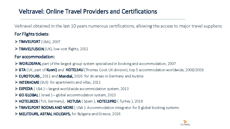 Veltravel: Online Travel Providers and Certifications Veltravel obtained in the last 10 years numerous
