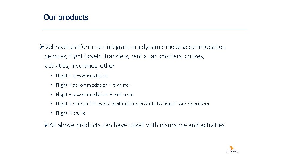 Our products ØVeltravel platform can integrate in a dynamic mode accommodation services, flight tickets,