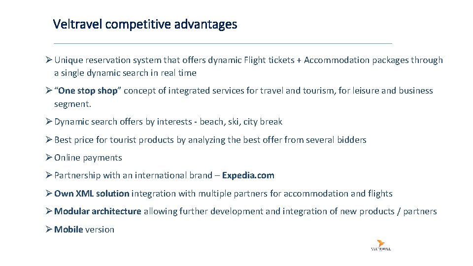 Veltravel competitive advantages Ø Unique reservation system that offers dynamic Flight tickets + Accommodation