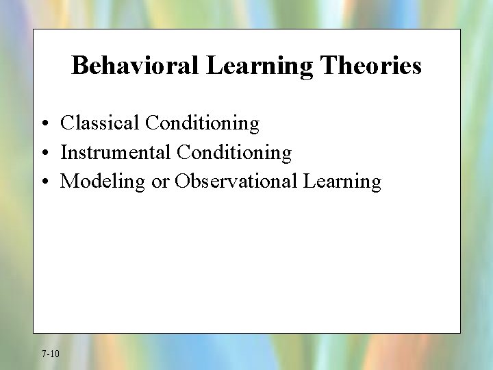 Behavioral Learning Theories • Classical Conditioning • Instrumental Conditioning • Modeling or Observational Learning