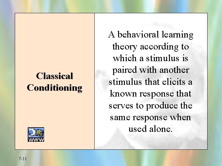 Classical Conditioning 7 -11 A behavioral learning theory according to which a stimulus is