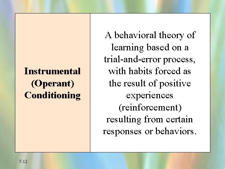 Instrumental (Operant) Conditioning 7 -12 A behavioral theory of learning based on a trial-and-error