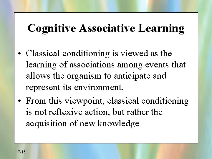 Cognitive Associative Learning • Classical conditioning is viewed as the learning of associations among