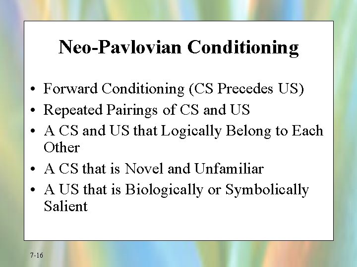 Neo-Pavlovian Conditioning • Forward Conditioning (CS Precedes US) • Repeated Pairings of CS and