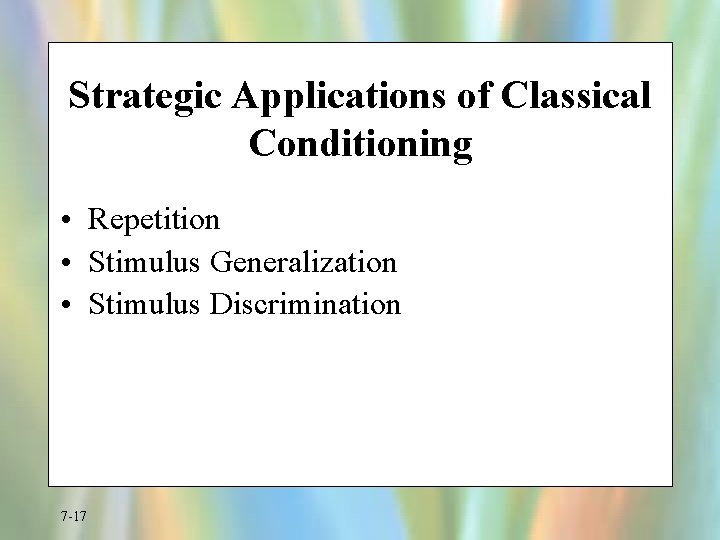 Strategic Applications of Classical Conditioning • Repetition • Stimulus Generalization • Stimulus Discrimination 7