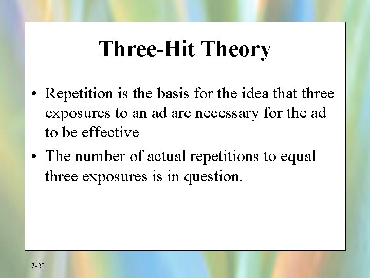 Three-Hit Theory • Repetition is the basis for the idea that three exposures to