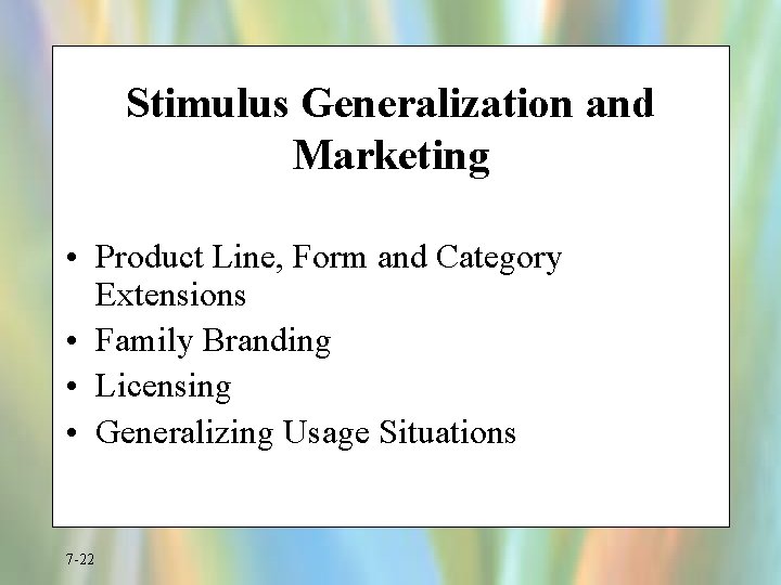 Stimulus Generalization and Marketing • Product Line, Form and Category Extensions • Family Branding