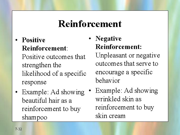 Reinforcement • Negative • Positive Reinforcement: Positive outcomes that Unpleasant or negative outcomes that
