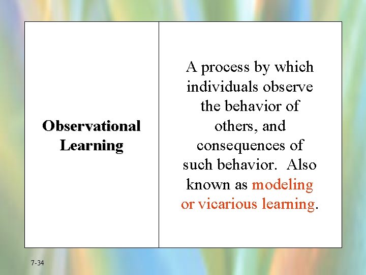 Observational Learning 7 -34 A process by which individuals observe the behavior of others,