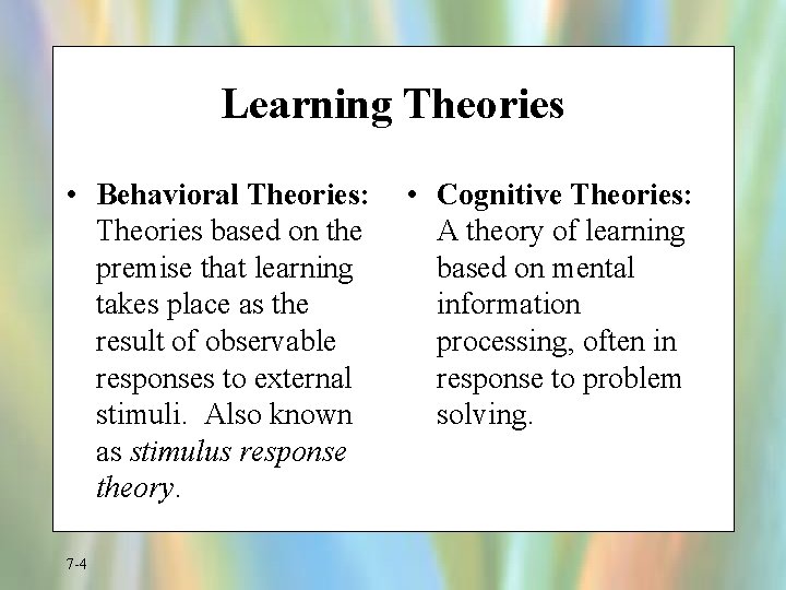 Learning Theories • Behavioral Theories: Theories based on the premise that learning takes place
