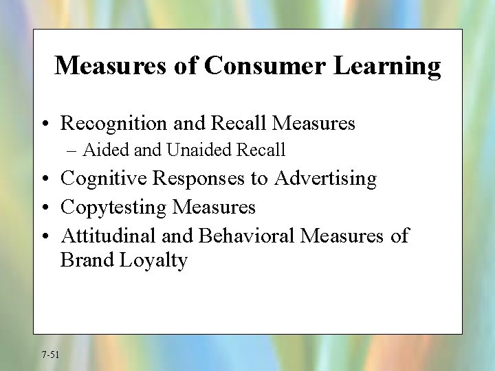 Measures of Consumer Learning • Recognition and Recall Measures – Aided and Unaided Recall