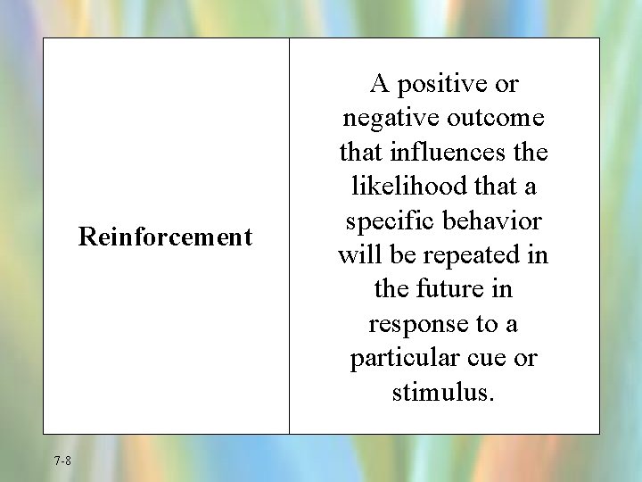 Reinforcement 7 -8 A positive or negative outcome that influences the likelihood that a