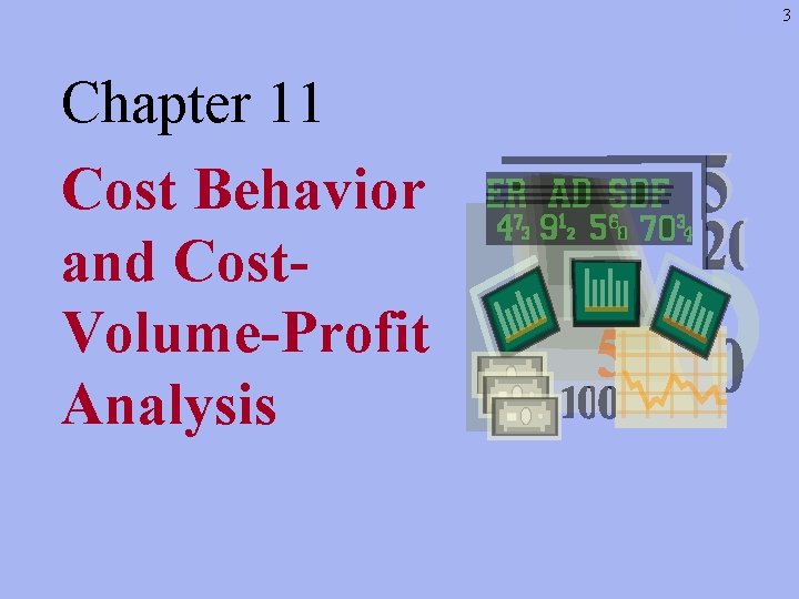 3 Chapter 11 Cost Behavior and Cost. Volume-Profit Analysis 