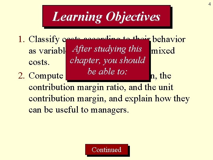 4 Learning Objectives 1. Classify costs according to their behavior After studying thisor mixed