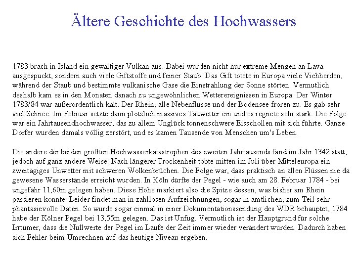 Ältere Geschichte des Hochwassers 1783 brach in Island ein gewaltiger Vulkan aus. Dabei wurden