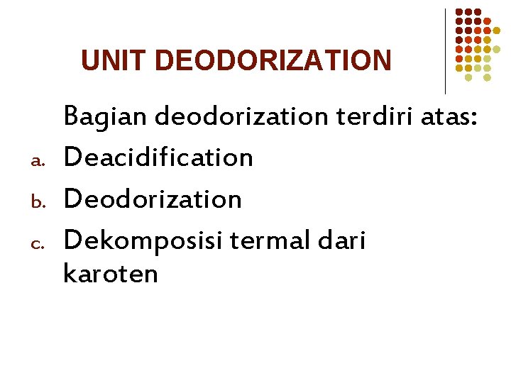 UNIT DEODORIZATION a. b. c. Bagian deodorization terdiri atas: Deacidification Deodorization Dekomposisi termal dari