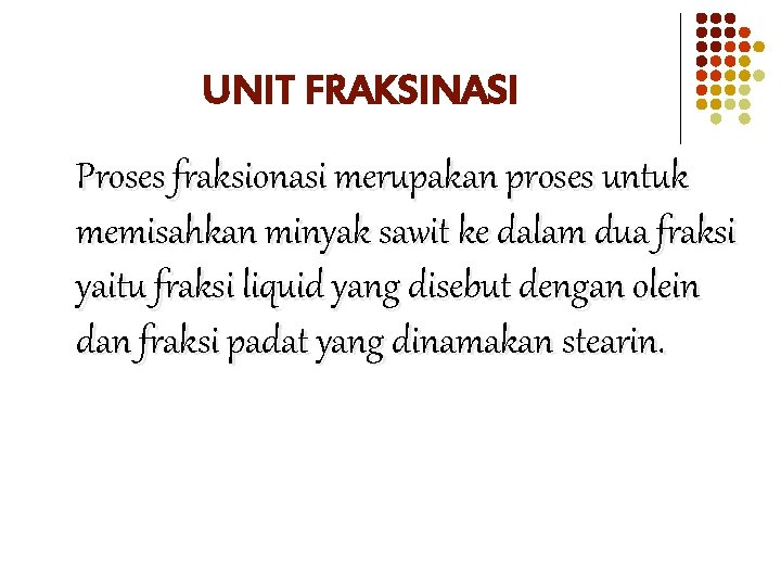 UNIT FRAKSINASI Proses fraksionasi merupakan proses untuk memisahkan minyak sawit ke dalam dua fraksi