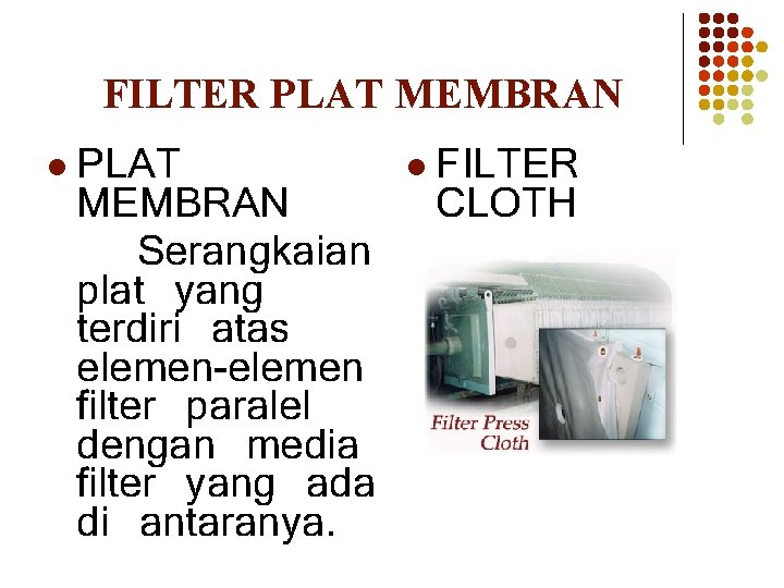 FILTER PLAT MEMBRAN l PLAT MEMBRAN Serangkaian plat yang terdiri atas elemen-elemen filter paralel