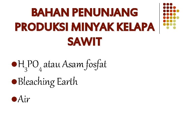 BAHAN PENUNJANG PRODUKSI MINYAK KELAPA SAWIT l H 3 PO 4 atau Asam fosfat