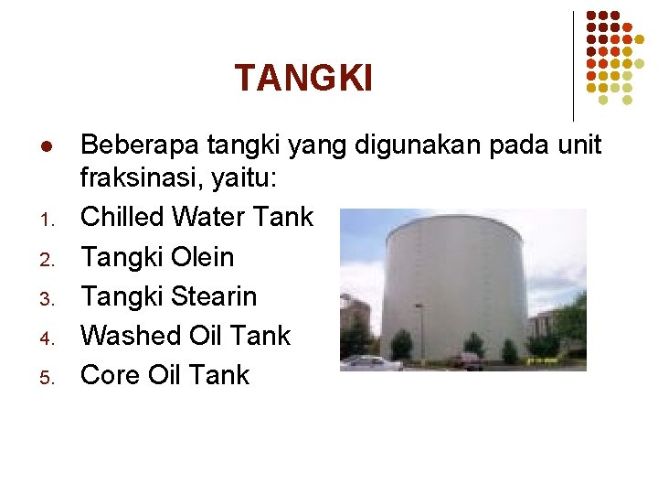 TANGKI l 1. 2. 3. 4. 5. Beberapa tangki yang digunakan pada unit fraksinasi,