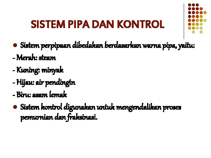 SISTEM PIPA DAN KONTROL Sistem perpipaan dibedakan berdasarkan warna pipa, yaitu: - Merah: steam SISTEM PIPA DAN KONTROL Sistem perpipaan dibedakan berdasarkan warna pipa, yaitu: - Merah: steam