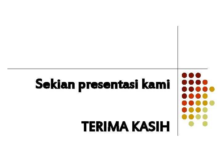 Sekian presentasi kami TERIMA KASIH Sekian presentasi kami TERIMA KASIH