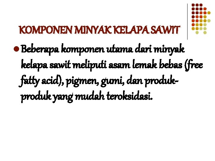 KOMPONEN MINYAK KELAPA SAWIT l Beberapa komponen utama dari minyak kelapa sawit meliputi asam KOMPONEN MINYAK KELAPA SAWIT l Beberapa komponen utama dari minyak kelapa sawit meliputi asam