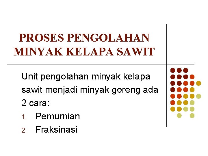 PROSES PENGOLAHAN MINYAK KELAPA SAWIT Unit pengolahan minyak kelapa sawit menjadi minyak goreng ada