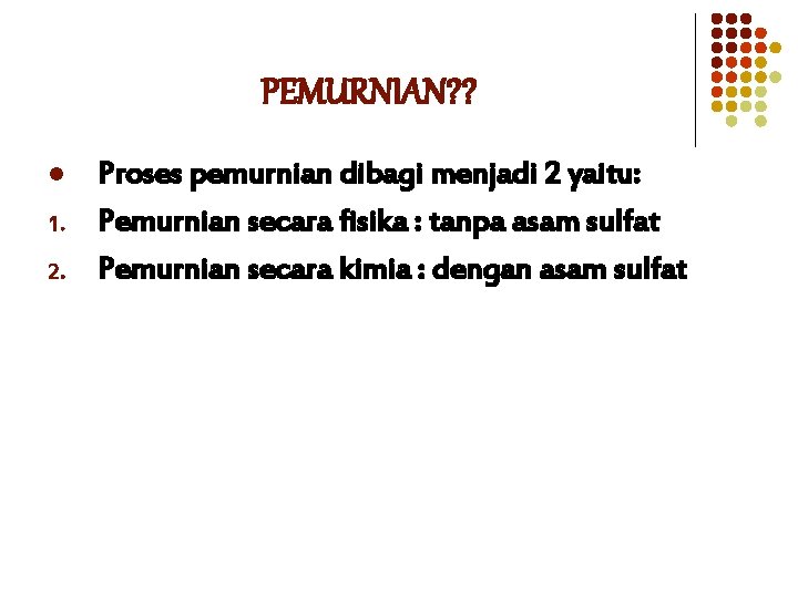PEMURNIAN? ? l 1. 2. Proses pemurnian dibagi menjadi 2 yaitu: Pemurnian secara fisika PEMURNIAN? ? l 1. 2. Proses pemurnian dibagi menjadi 2 yaitu: Pemurnian secara fisika