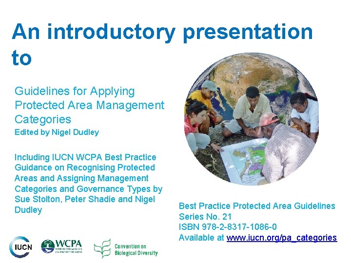 An introductory presentation to Guidelines for Applying Protected Area Management Categories Edited by Nigel