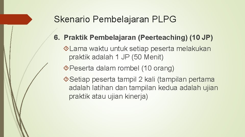 Skenario Pembelajaran PLPG 6. Praktik Pembelajaran (Peerteaching) (10 JP) Lama waktu untuk setiap peserta