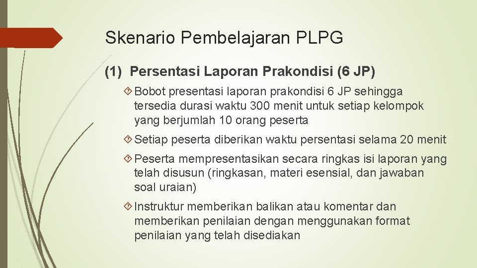 Skenario Pembelajaran PLPG (1) Persentasi Laporan Prakondisi (6 JP) Bobot presentasi laporan prakondisi 6
