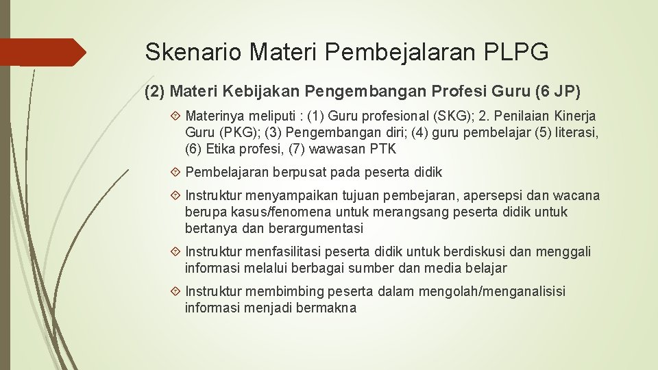 Skenario Materi Pembejalaran PLPG (2) Materi Kebijakan Pengembangan Profesi Guru (6 JP) Materinya meliputi
