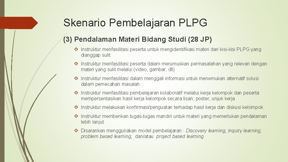 Skenario Pembelajaran PLPG (3) Pendalaman Materi Bidang Studi (28 JP) Instruktur menfasilitasi peserta untuk