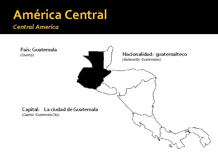 América Central America País: Guatemala (Country) Capital: La ciudad de Guatemala (Capital: Guatemala City)