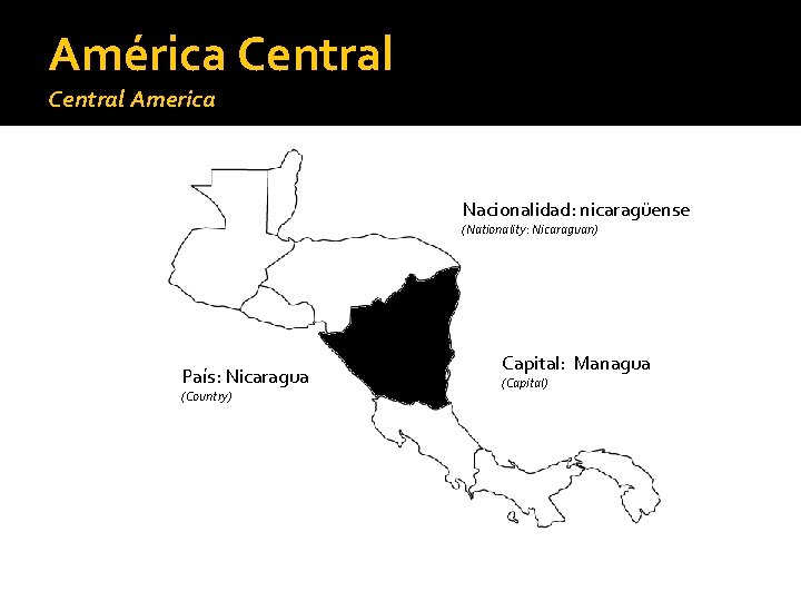 América Central America Nacionalidad: nicaragüense (Nationality: Nicaraguan) País: Nicaragua (Country) Capital: Managua (Capital) 