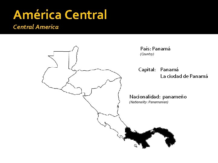 América Central America País: Panamá (Country) Capital: Panamá La ciudad de Panamá Nacionalidad: panameño