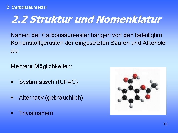 2. Carbonsäureester 2. 2 Struktur und Nomenklatur Namen der Carbonsäureester hängen von den beteiligten