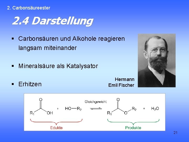 2. Carbonsäureester 2. 4 Darstellung § Carbonsäuren und Alkohole reagieren langsam miteinander § Mineralsäure