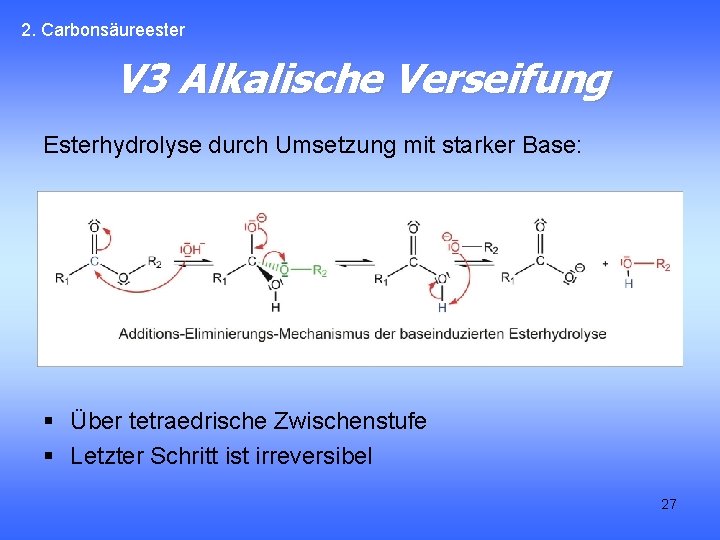 2. Carbonsäureester V 3 Alkalische Verseifung Esterhydrolyse durch Umsetzung mit starker Base: § Über