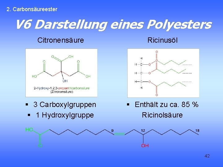 2. Carbonsäureester V 6 Darstellung eines Polyesters Citronensäure Ricinusöl § 3 Carboxylgruppen § 1