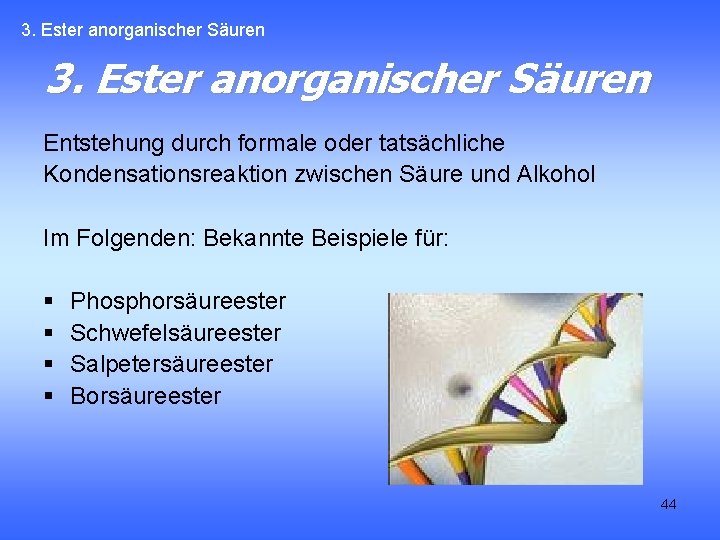 3. Ester anorganischer Säuren Entstehung durch formale oder tatsächliche Kondensationsreaktion zwischen Säure und Alkohol
