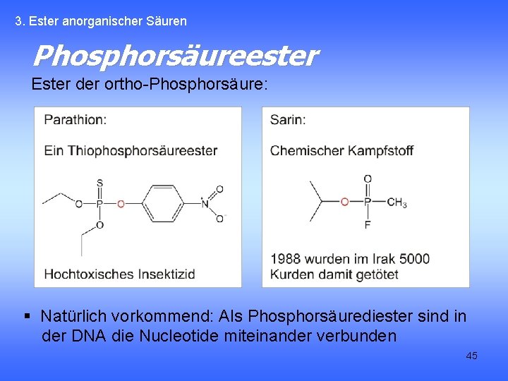 3. Ester anorganischer Säuren Phosphorsäureester Ester der ortho-Phosphorsäure: § Natürlich vorkommend: Als Phosphorsäurediester sind